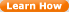 Learn How.